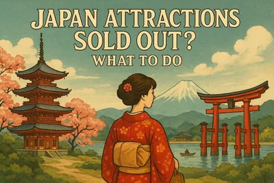 Japan Attractions Sold Out? What to Do (Fast Fixes, Backup Plans, and What to Book First)