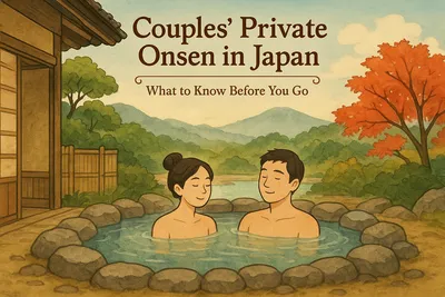 Couples’ Private Onsen in Japan: What to Know Before You Go (Types, Booking, Etiquette, Costs)