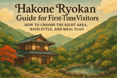 Hakone Ryokan Guide for First-Time Visitors: How to Choose the Right Area, Bath Style, and Meal Plan